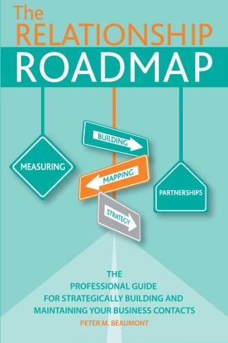 The Relationship Roadmap: The Professional Guide for Strategically Building & Maintaining your Business Contacts